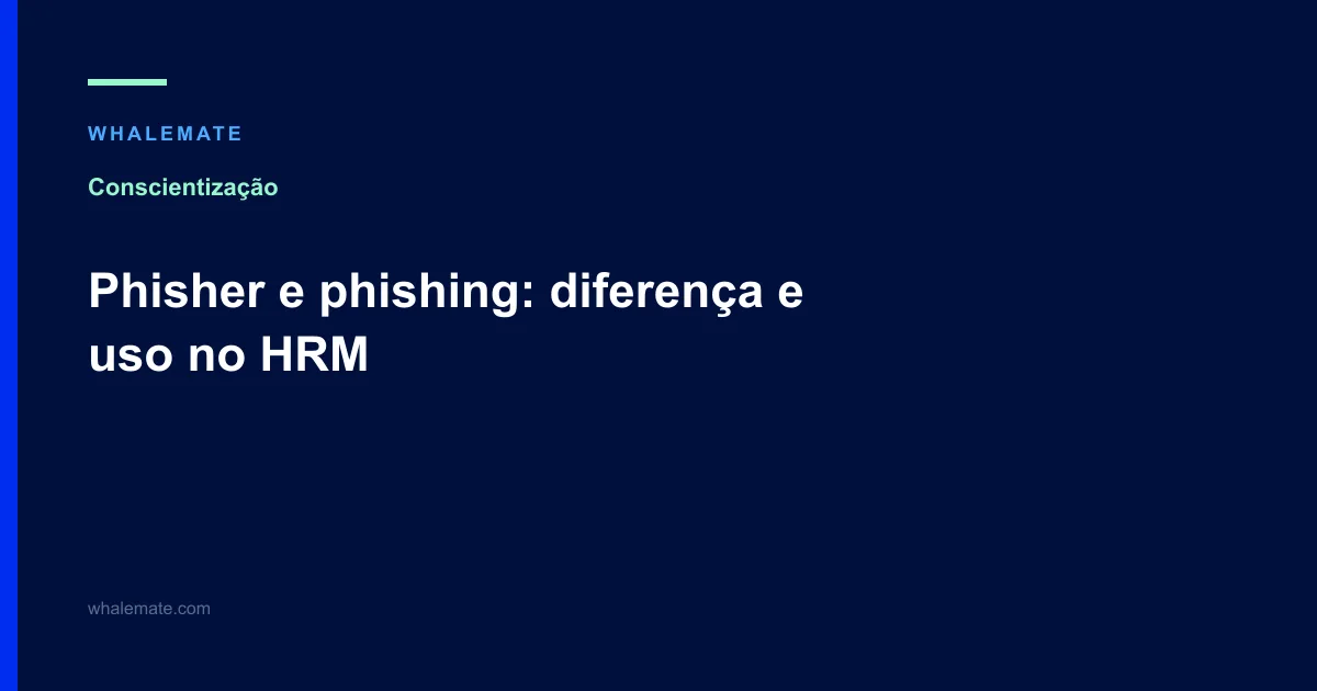 Phisher e phishing: diferença e uso no HRM